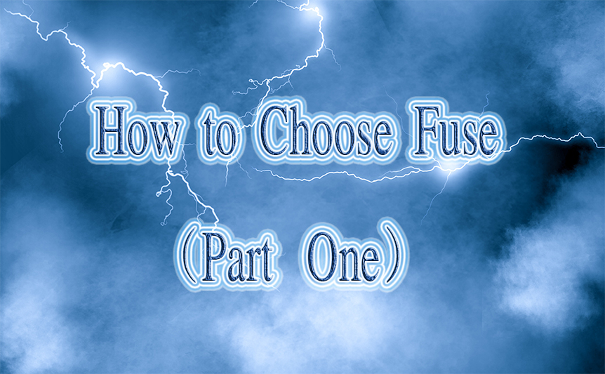 How to Choose fuse（part one）